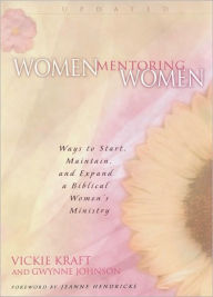 Title: Women Mentoring Women: Ways to Start, Maintain and Expand a Biblical Women's Ministry, Author: Vickie Kraft