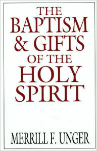 Title: The Baptism and Gifts of the Holy Spirit, Author: Merrill F. Unger