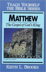 Title: Matthew- Teach Yourself the Bible Series: The Gospel of God's King, Author: Keith L. Brooks