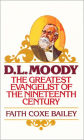 D. L. Moody: The Greatest Evangelist of the Nineteenth Century