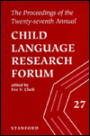 Proceedings of the Twenty-Seventh Annual Child Language Research Forum
