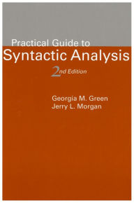 Title: Practical Guide to Syntactic Analysis, 2nd Edition / Edition 2, Author: Georgia M. Green