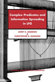 Title: Complex Predicates and Information Spreading in LFG, Author: Avery D. Andrews