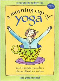 Morning Cup of Yoga: One Simple,Balanced Routine for a Lifetime of Health and Wellness