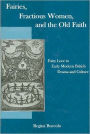 Fairies, Fractious Women, and the Old Faith: Fairy Lore in Early Modern British Drama and Culture