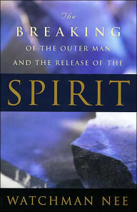 Breaking of the Outer Man and the Release of the Spirit
