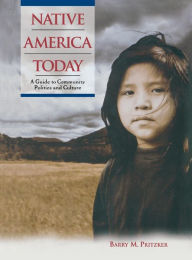 Title: Native America Today: A Guide to Community Politics and Culture, Author: Barry M. Pritzker