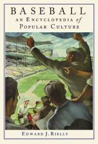 Title: Baseball: An Encyclopedia of Popular Culture, Author: Edward J. Rielly