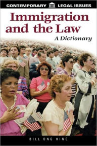 Title: Immigration and the Law: A Dictionary, Author: Bill Ong Hing