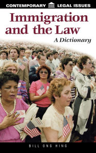 Title: Immigration and the Law: A Dictionary, Author: Bill Ong Hing