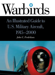 Warbirds: An Illustrated Guide to U.S. Military Aircraft, 1915-2000