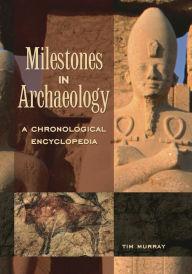 Title: Milestones in Archaeology: A Chronological Encyclopedia, Author: Tim Murray
