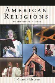 Title: American Religions: An Illustrated History, Author: J. Gordon Melton