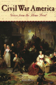 Title: Civil War America: Voices from the Home Front, Author: James A. Marten