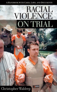 Racial Violence on Trial: A Handbook with Cases, Laws, and Documents