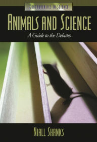 Title: Animals and Science: A Guide to the Debates, Author: Niall Shanks