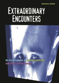 Title: Extraordinary Encounters: An Encyclopedia of Extraterrestrials and Otherworldy Beings, Author: Jerome Clark
