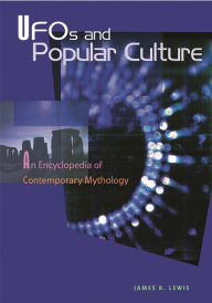 Title: UFOs and Popular Culture: An Encyclopedia of Contemporary Mythology, Author: James R. Lewis