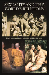 Title: Sexuality and the World's Religions / Edition 1, Author: David Wayne Machacek