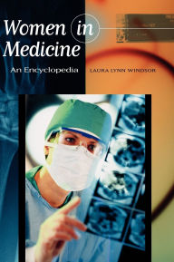 Title: Women in Medicine: An Encyclopedia, Author: Laura Windsor