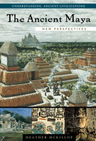 Title: The Ancient Maya: New Perspectives / Edition 1, Author: Heather McKillop