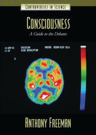 Title: Consciousness: A Guide to the Debates, Author: Anthony Freeman