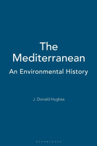 Title: The Mediterranean: An Environmental History, Author: J. Donald Hughes
