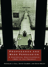 Title: Propaganda and Mass Persuasion: A Historical Encyclopedia, 1500 to the Present, Author: Nicholas J. Cull