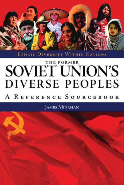 The Former Soviet Union's Diverse Peoples: A Reference Sourcebook