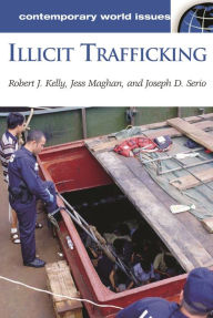 Title: Illicit Trafficking: A Reference Handbook / Edition 1, Author: Robert J. Kelly