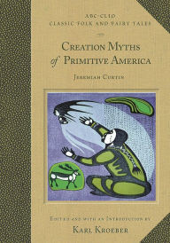 Title: Creation Myths of Primitive America, Author: Karl Kroeber