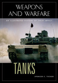 Title: Tanks: An Illustrated History of Their Impact, Author: Spencer C. Tucker