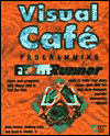Visual Cafe Programming Frontrunner: Write Java Programs with Visual Cafe in Half the Time