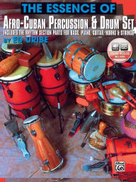 Title: The Essence of Afro-Cuban Percussion & Drum Set: Includes the Rhythm Section Parts for Bass, Piano, Guitar, Horns & Strings, Book & Online Audio, Author: Ed Uribe