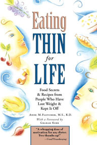 Title: Eating Thin For Life: Food Secrets & Recipes from People Who Have Lost Weight & Kept It Off, Author: Anne M. Fletcher M.S.