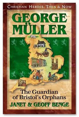 Christian Heroes: Then and Now: George Muller: The Guardian of Bristol's Orphans