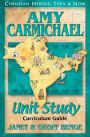 Christian Heroes: Then and Now: Amy Carmichael: Unit Study Curriculum Guide