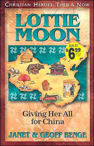 Title: Christian Heroes: Then and Now: Lottie Moon: Giving Her All for China, Author: Janet Benge