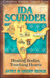 Title: Christian Heroes: Then and Now: Ida Scudder: Healing Bodies, Touching Hearts, Author: Janet Benge