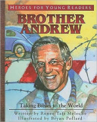Title: Heroes for Young Readers: Brother Andrew: Taking Bibles to the World, Author: Renee Taft Meloche