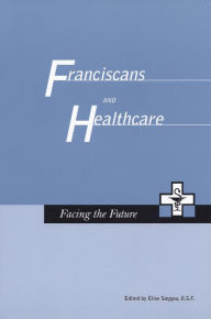 Title: Franciscans and Healthcare: What Is the Future?, Author: Elise Saggau