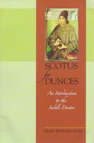 Title: Scotus for Dunces: An Introduction to the Subtle Doctor, Author: Mary Beth Ingham