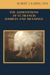 Title: The Admonitions of St. Francis: Sources and Meanings, Author: Robert J. Karris Ofm
