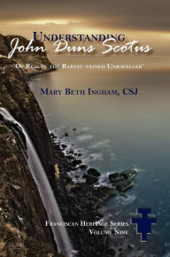 Title: Understanding John Duns Scotus: Of realty the rarest-veined unraveller, Author: Mary Beth Ingham