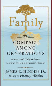 Title: Family: The Compact Among Generations, Author: James E. Hughes Jr.