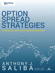 Title: Option Spread Strategies: Trading Up, Down, and Sideways Markets, Author: Anthony J. Saliba