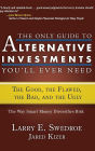 The Only Guide to Alternative Investments You'll Ever Need: The Good, the Flawed, the Bad, and the Ugly