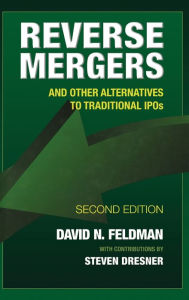 Title: Reverse Mergers: And Other Alternatives to Traditional IPOs / Edition 2, Author: David N. Feldman