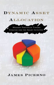 Title: Dynamic Asset Allocation: Modern Portfolio Theory Updated for the Smart Investor, Author: James Picerno