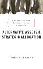 Alternative Assets and Strategic Allocation: Rethinking the Institutional Approach / Edition 1